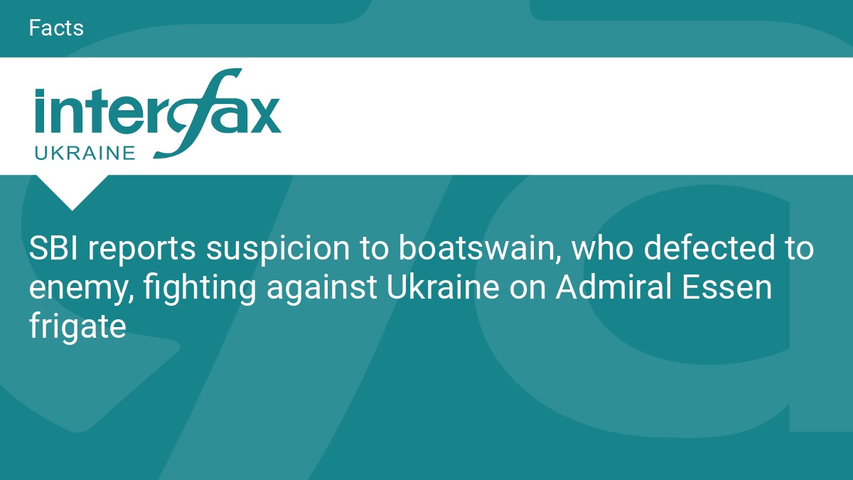 SBI reports suspicion to boatswain, who defected to enemy, fighting against Ukraine on Admiral Essen frigate